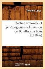 Notice Armoriale Et Genealogique Sur La Maison de Bouillon-La Tour (Ed.1896)