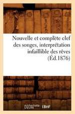 Nouvelle Et Complete Clef Des Songes, Interpretation Infaillible Des Reves,