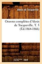 Oeuvres Completes D'Alexis de Tocqueville. T. 5 (Ed.1864-1866)