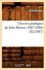 Oeuvres Poetiques de Jules Breton (1867-1886) (Ed.1887)