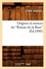 Origines Et Sources Du Roman de La Rose (Ed.1890)