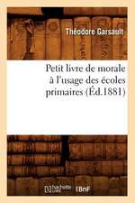 Petit Livre de Morale A L'Usage Des Ecoles Primaires, (Ed.1881)