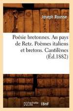 Poesie Bretonnes. Au Pays de Retz. Poemes Italiens Et Bretons. Cantilenes (Ed.1882)