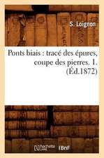 Ponts Biais: Trace Des Epures, Coupe Des Pierres. 1. (Ed.1872)