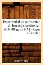 Proces-Verbal de Convocation Du Ban Et de L'Arriere-Ban Du Bailliage de La Montagne (Ed.1863)