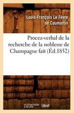 Procez-Verbal de La Recherche de La Noblesse de Champagne Fait (Ed.1852)