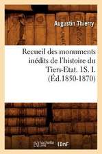 Recueil Des Monuments Inedits de L'Histoire Du Tiers-Etat. 1s. I. (Ed.1850-1870)