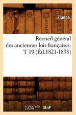 Recueil General Des Anciennes Lois Francaises. T 19 (Ed.1821-1833)