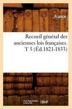 Recueil General Des Anciennes Lois Francaises. T 5 (Ed.1821-1833)