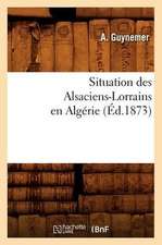 Situation Des Alsaciens-Lorrains En Algerie (Ed.1873)