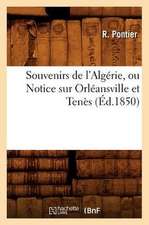 Souvenirs de L'Algerie, Ou Notice Sur Orleansville Et Tenes, (Ed.1850)