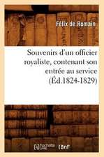 Souvenirs D'Un Officier Royaliste, Contenant Son Entree Au Service (Ed.1824-1829)