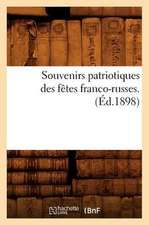 Souvenirs Patriotiques Des Fetes Franco-Russes. (Ed.1898)