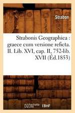 Strabonis Geographica: Graece Cum Versione Reficta. II. Lib. XVI, Cap. II, 752-Lib. XVII (Ed.1853)