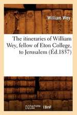 The Itineraries of William Wey, Fellow of Eton College, to Jerusalem, (Ed.1857)