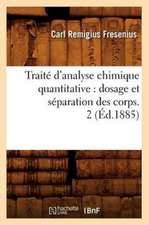 Traite D'Analyse Chimique Quantitative: Dosage Et Separation Des Corps. 2 (Ed.1885)