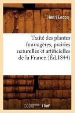 Traite Des Plantes Fourrageres, Prairies Naturelles Et Artificielles de La France (Ed.1844)