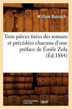 Trois Pieces Tirees Des Romans Et Precedees Chacune D'Une Preface de Emile Zola (Ed.1884)