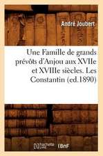 Une Famille de Grands Prevots D'Anjou Aux Xviie Et Xviiie Siecles. Les Constantin (Ed.1890)