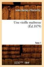 Une Vieille Maitresse. Tome 1