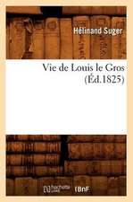 Vie de Louis Le Gros (Ed.1825)