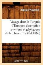 Voyage Dans La Turquie D'Europe: Description Physique Et Geologique de La Thrace. T2 (Ed.1868)