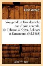 Voyages D'Un Faux Derviche Dans L'Asie Centrale, de Teheran a Khiva, Bokhara Et Samarcand, (Ed.1868)