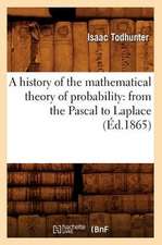 A History of the Mathematical Theory of Probability: From the Pascal to Laplace (Ed.1865)