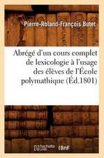 Abrege D'Un Cours Complet de Lexicologie A L'Usage Des Eleves de L'Ecole Polymathique (Ed.1801)