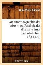 Architectonographie Des Prisons, Ou Parallele Des Divers Systemes de Distribution