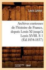 Archives Curieuses de L'Histoire de France, Depuis Louis XI Jusqu'a Louis XVIII. S 1 (Ed.1834-1837)