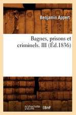 Bagnes, Prisons Et Criminels. III