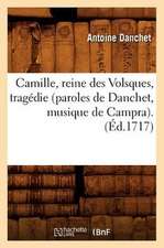 Camille, Reine Des Volsques, Tragedie (Paroles de Danchet, Musique de Campra). (Ed.1717)