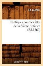 Cantiques Pour Les Fetes de La Sainte Enfance, (Ed.1860)