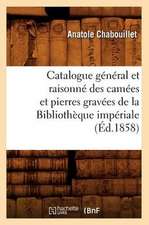 Catalogue General Et Raisonne Des Camees Et Pierres Gravees de La Bibliotheque Imperiale (Ed.1858)