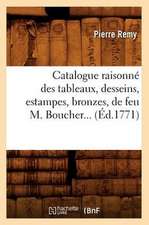 Catalogue Raisonne Des Tableaux, Desseins, Estampes, Bronzes, de Feu M. Boucher... (Ed.1771): Documents... (Ed.1883)