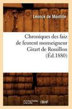 Chroniques Des Faiz de Feurent Monseigneur Girart de Rossillon (Ed.1880)