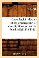 Code Des Lois, Decrets Et Ordonnances Sur Les Contributions Indirectes, (7e Ed.) (Ed.1884-1885)