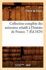 Collection Complete Des Memoires Relatifs A L'Histoire de France. 7 (Ed.1824)