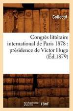 Congres Litteraire International de Paris 1878: Presidence de Victor Hugo (Ed.1879)