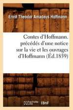 Contes D'Hoffmann. Precedes D'Une Notice Sur La Vie Et Les Ouvrages D'Hoffmann (Ed.1859)