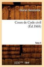 Cours de Code Civil. Tome 4 (Ed.1868)