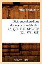 Dict. Encyclopedique Des Sciences Medicales. 3 S, Q-T. T 11, Spe-Ste (Ed.1874-1885)