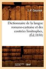 Dictionnaire de La Langue Romano-Castraise Et Des Contrees Limitrophes, (Ed.1850)