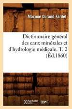 Dictionnaire General Des Eaux Minerales Et D'Hydrologie Medicale. T. 2 (Ed.1860)