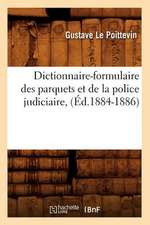 Dictionnaire-Formulaire Des Parquets Et de La Police Judiciaire, (Ed.1884-1886)