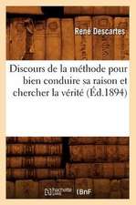 Discours de La Methode Pour Bien Conduire Sa Raison Et Chercher La Verite (Ed.1894)