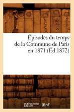 Episodes Du Temps de La Commune de Paris En 1871 (Ed.1872)