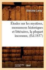 Etudes Sur Les Mysteres, Monumens Historiques Et Litteraires, La Plupart Inconnus, (Ed.1837)