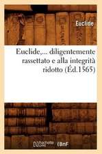 Euclide, Diligentemente Rassettato E Alla Integrita Ridotto (Ed.1565)